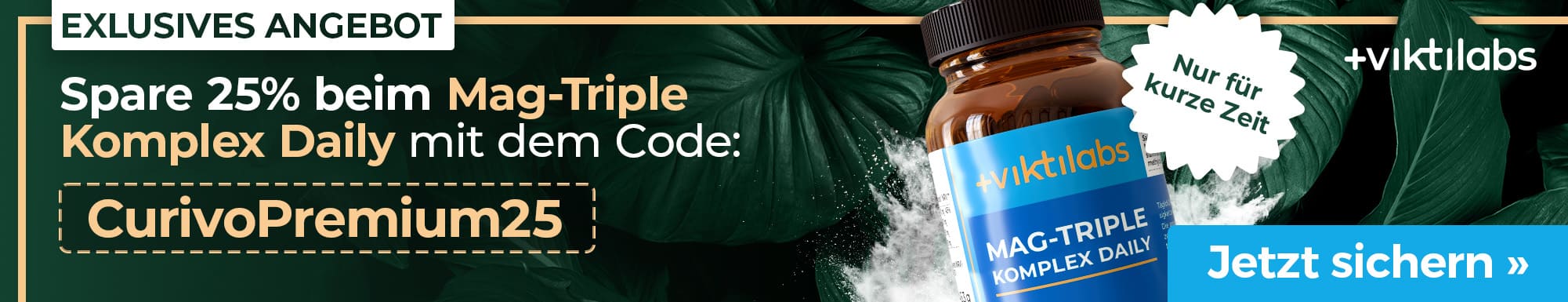 Werbung: 25% Rabatt auf den Magnesium-Komplex Mag-Triple Daily von Viktilabs mit dem Code CurivoPremium25